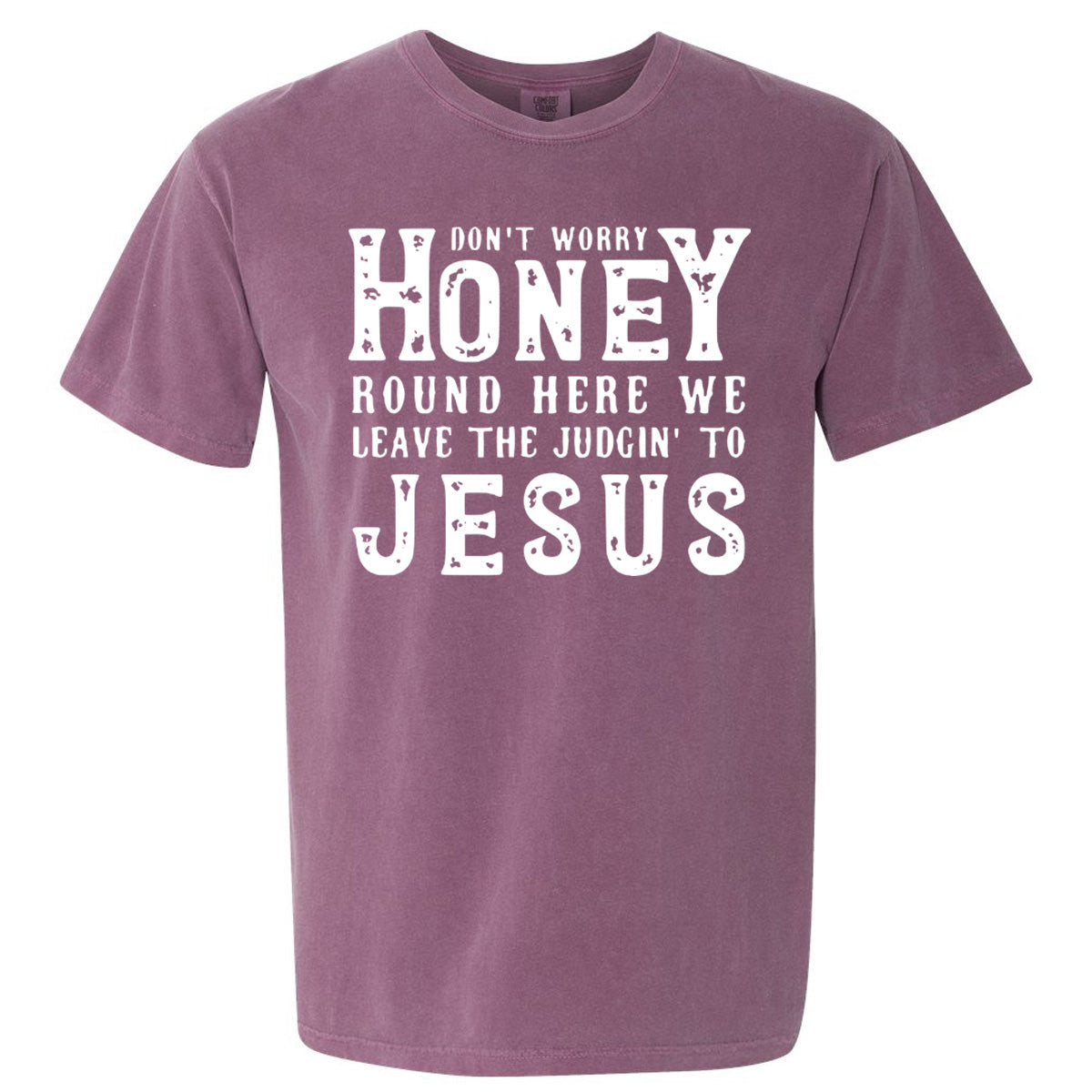 Don't Worry Honey Round Here We Leave The Judgin' To Jesus - Comfort Color Tee - Berry - Southern Grace Creations