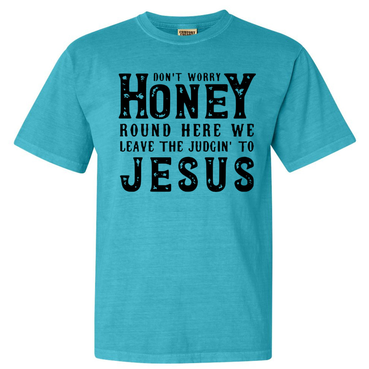 Don't Worry Honey Round Here We Leave The Judgin' To Jesus - Comfort Color Tee - Lagoon (Tee/Sweatshirt) - Southern Grace Creations