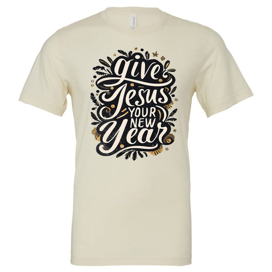 Give Jesus Your New Year - Natural (Tee/Hoodie/Sweatshirt) - Southern Grace Creations