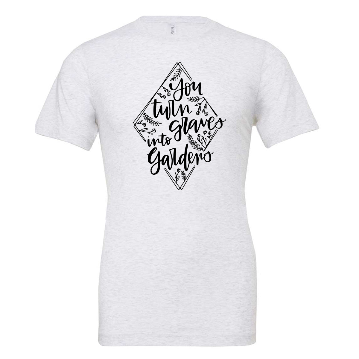 YOU TURN GRAVES INTO GARDENS DIAMOND DESIGN - Ash (Tee/Hoodie/Sweatshirt) - Southern Grace Creations