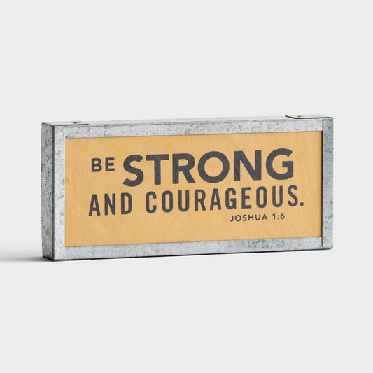 Be Strong and Courageous - Mini Tabletop Plaque - Southern Grace Creations