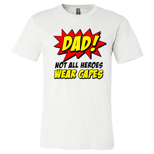 Dad - Not All Heroes Wear Capes - White Short Sleeves Tee - Southern Grace Creations