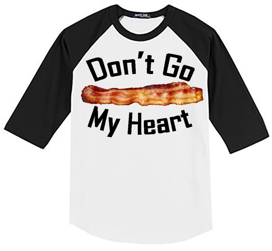 Don't Go Bacon My Heart - White/Black Raglan - Southern Grace Creations