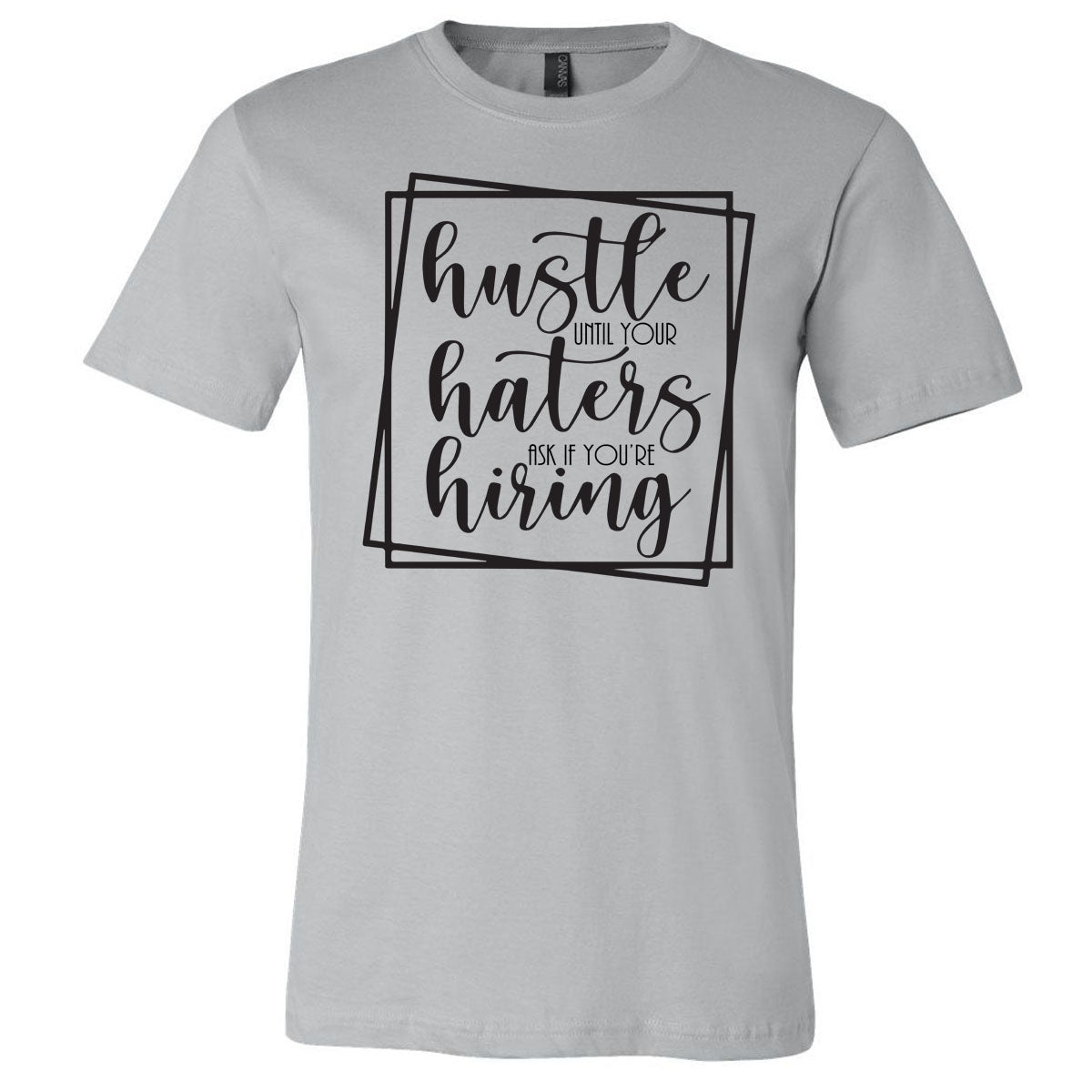 Hustle Until Your Haters Ask If You're Hiring - Silver Short Sleeve Tee - Southern Grace Creations