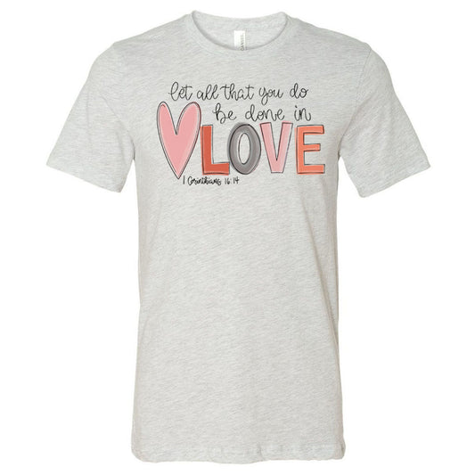 Let All That You Do Be Done In Love - Ash (Tee/Hoodie/Sweatshirt) - Southern Grace Creations