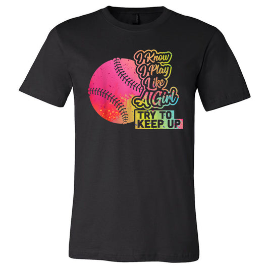 Softball - I Know I Play Like A Girl - Black Tee - Southern Grace Creations
