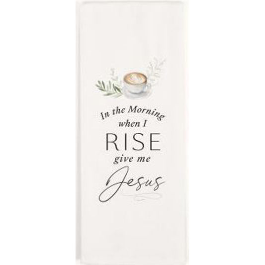 TEA TOWEL - In The Morning When I Rise Give Me Jesus - Southern Grace Creations