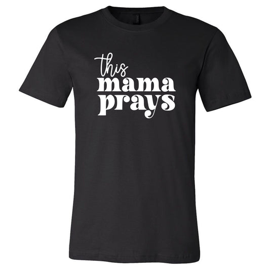 This Mama Prays - Black Short Sleeves - Southern Grace Creations