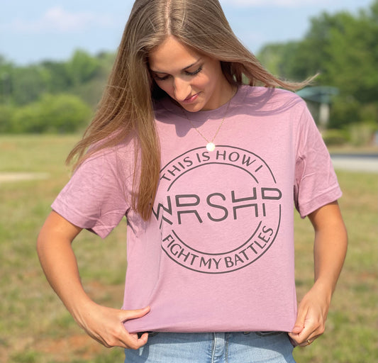 WRSHP This is how I fight my battles TEE- Orchid Color Tee - Southern Grace Creations
