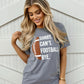 Gray Sorry. Can’t. FOOTBALL. Bye. Unisex Comfy Tee