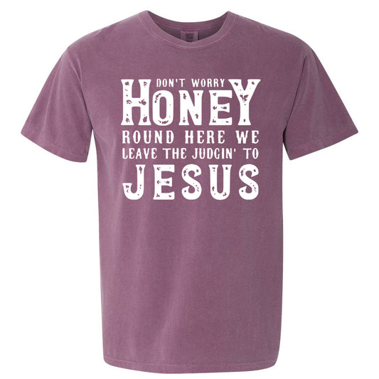 Don't Worry Honey Round Here We Leave The Judgin' To Jesus - Comfort Color Tee - Berry - Southern Grace Creations