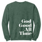 God Is Good All The Time (Big) - Heather Sport Dark Green (Tee/Hoodie/Sweatshirt) - Southern Grace Creations