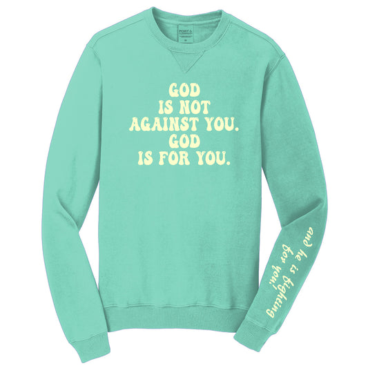 God is Not Against You. God is for You. And He is Fighting for You Beach Wash® Garment-Dyed Crewneck Sweatshirt - Cool Mint (PC098) - Southern Grace Creations