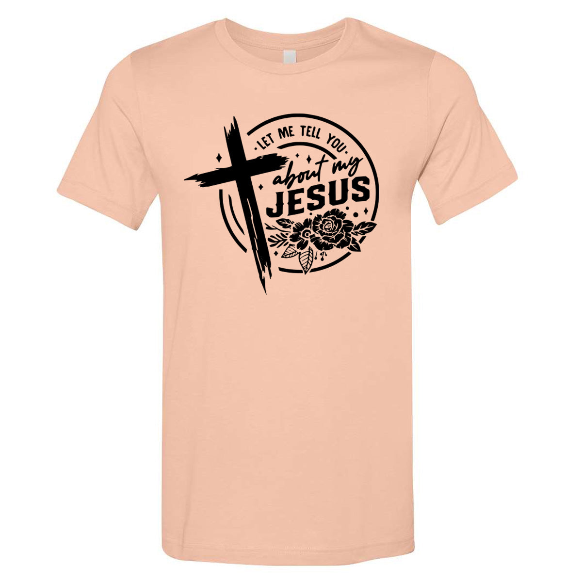 Let me Tell You About My Jesus Cross Roses - Peach (Tee/Hoodie/Sweatshirt) - Southern Grace Creations