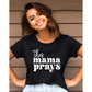 This Mama Prays - Black Short Sleeves - Southern Grace Creations