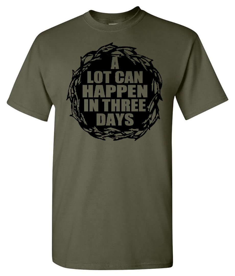 A Lot Can Happen In Three Days - Military Green Short Sleeve Tee - Southern Grace Creations