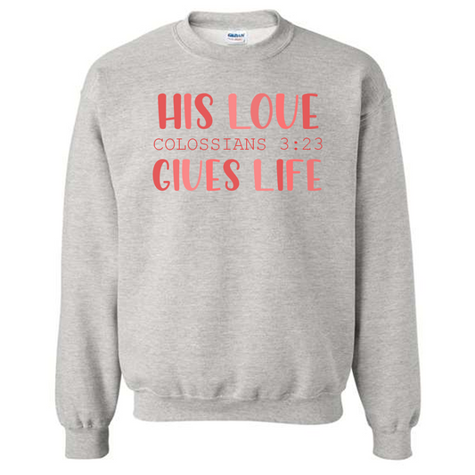 His Love Gives Life - Ash Sweatshirt - Southern Grace Creations
