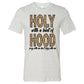 Holy with a Hint of Hood - Ash Tee - Southern Grace Creations