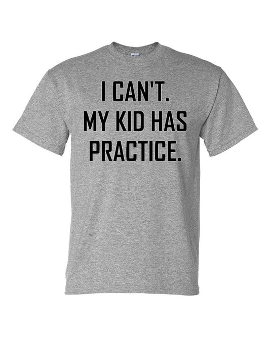 I CAN'T. MY KID HAS PRACTICE.