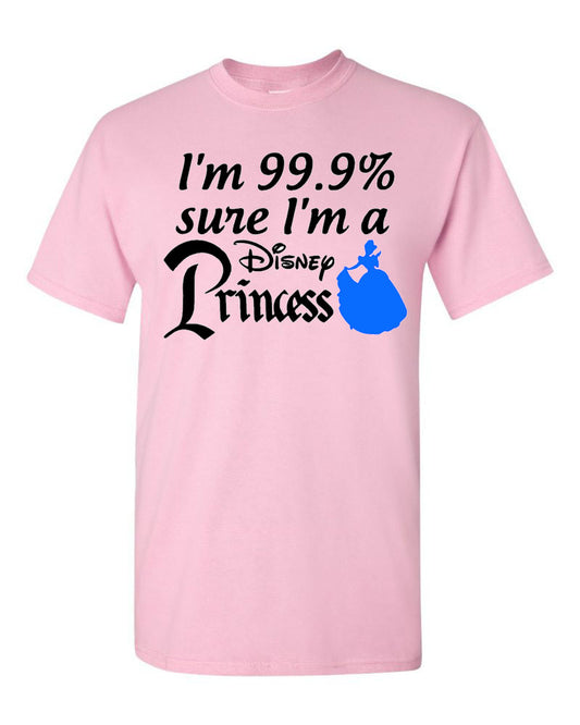 I'm 99.9% Sure I'm A Disney Princess - Southern Grace Creations