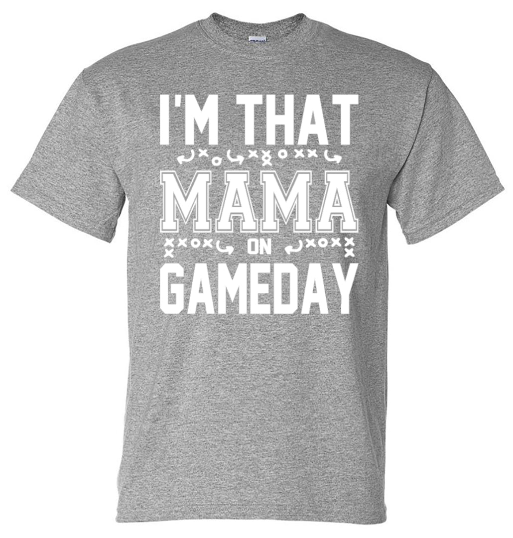 I'm That Mama on Gameday (Football) - Southern Grace Creations