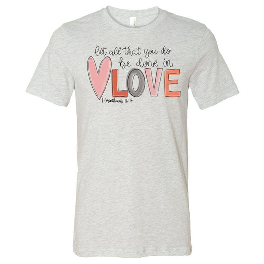 Let All That You Do Be Done In Love - Ash (Tee/Hoodie/Sweatshirt) - Southern Grace Creations