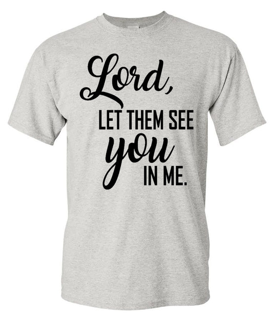 "Lord, Let Them See You In Me" Tee - Ash Short Sleeves - Southern Grace Creations