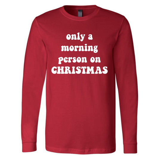 Only A Morning Person On Christmas - Red Long Sleeve Tee - Southern Grace Creations