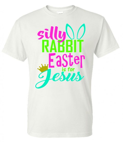 Silly Rabbit Easter is for Jesus - White Short Sleeve Tee - Southern Grace Creations