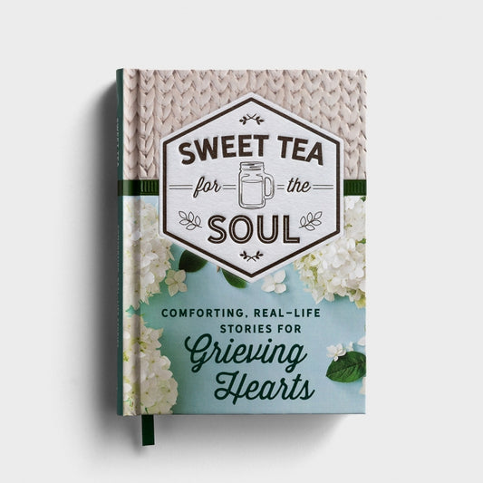 Sweet Tea for the Soul: Comforting, Real-Life Stories for Grieving Hearts - Gift Book - Southern Grace Creations