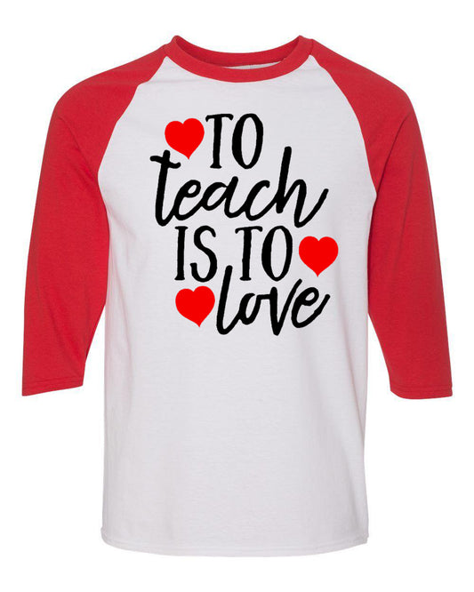 TO TEACH IS TO LOVE - WHITE/RED RAGLAN - Southern Grace Creations