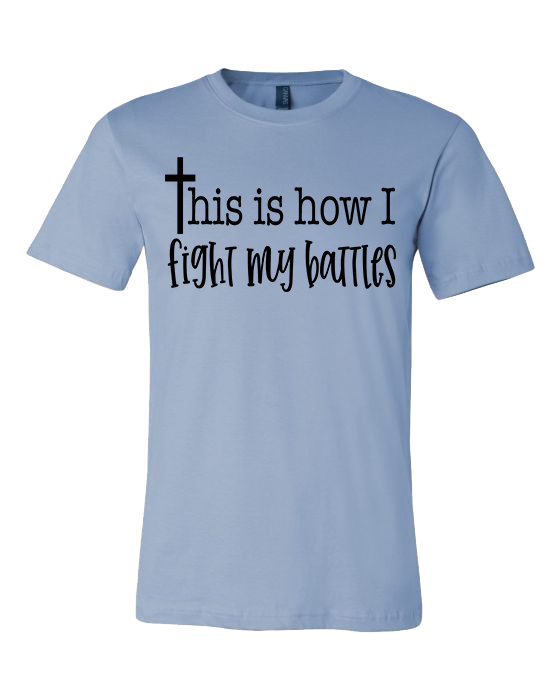 This is How I Fight My Battles - Baby Blue - Southern Grace Creations
