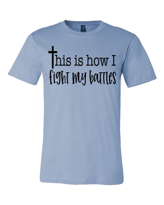 This is How I Fight My Battles - Baby Blue - Southern Grace Creations