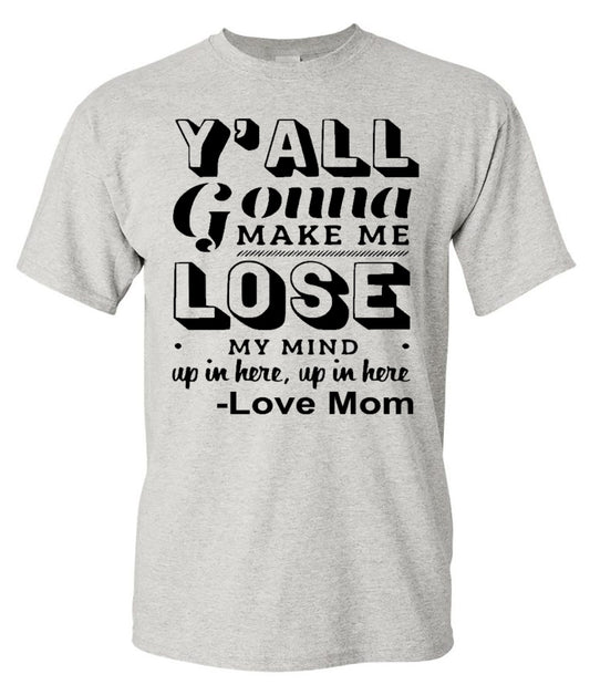 Y'all Gonna Make Me Lose My Mind - Ash Short Sleeve Tee - Southern Grace Creations