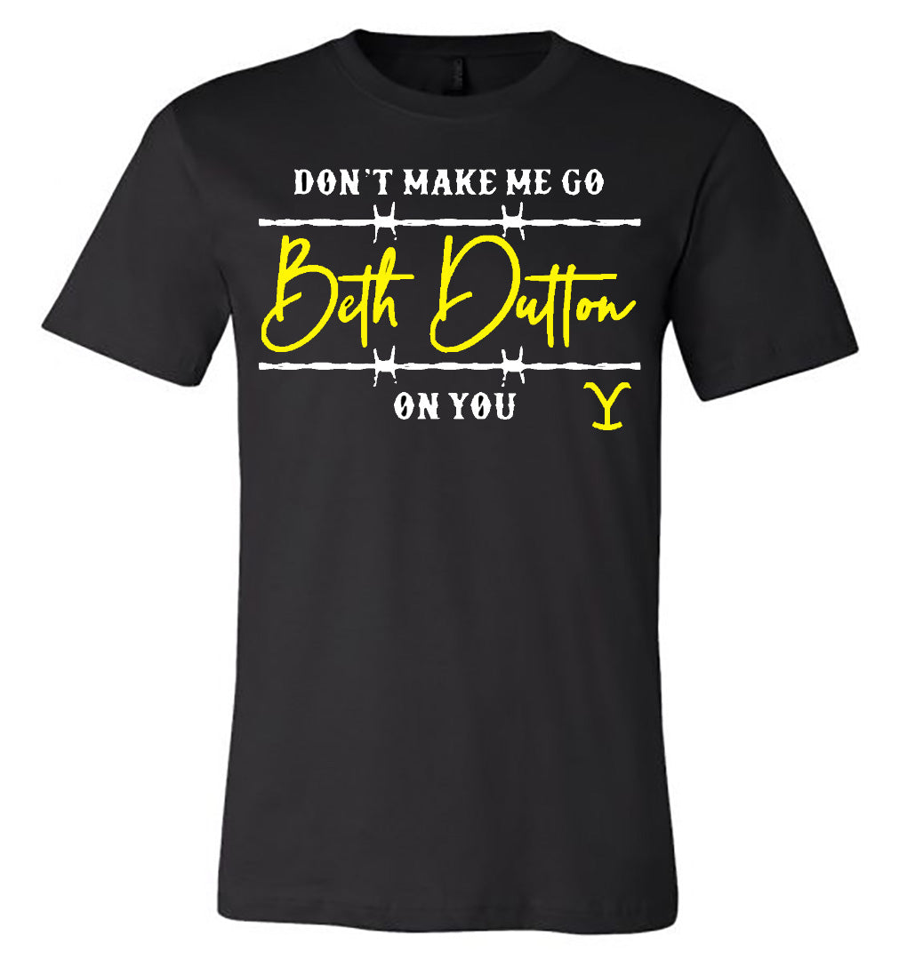 Yellowstone - "Don't Make me go Beth Dutton on You" - Black Short Sleeve - Southern Grace Creations