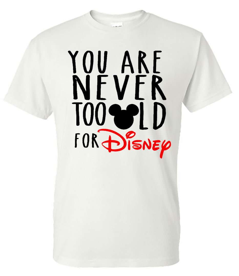 You are never too old for Disney (Mickey) - White Short Sleeve Tee - Southern Grace Creations