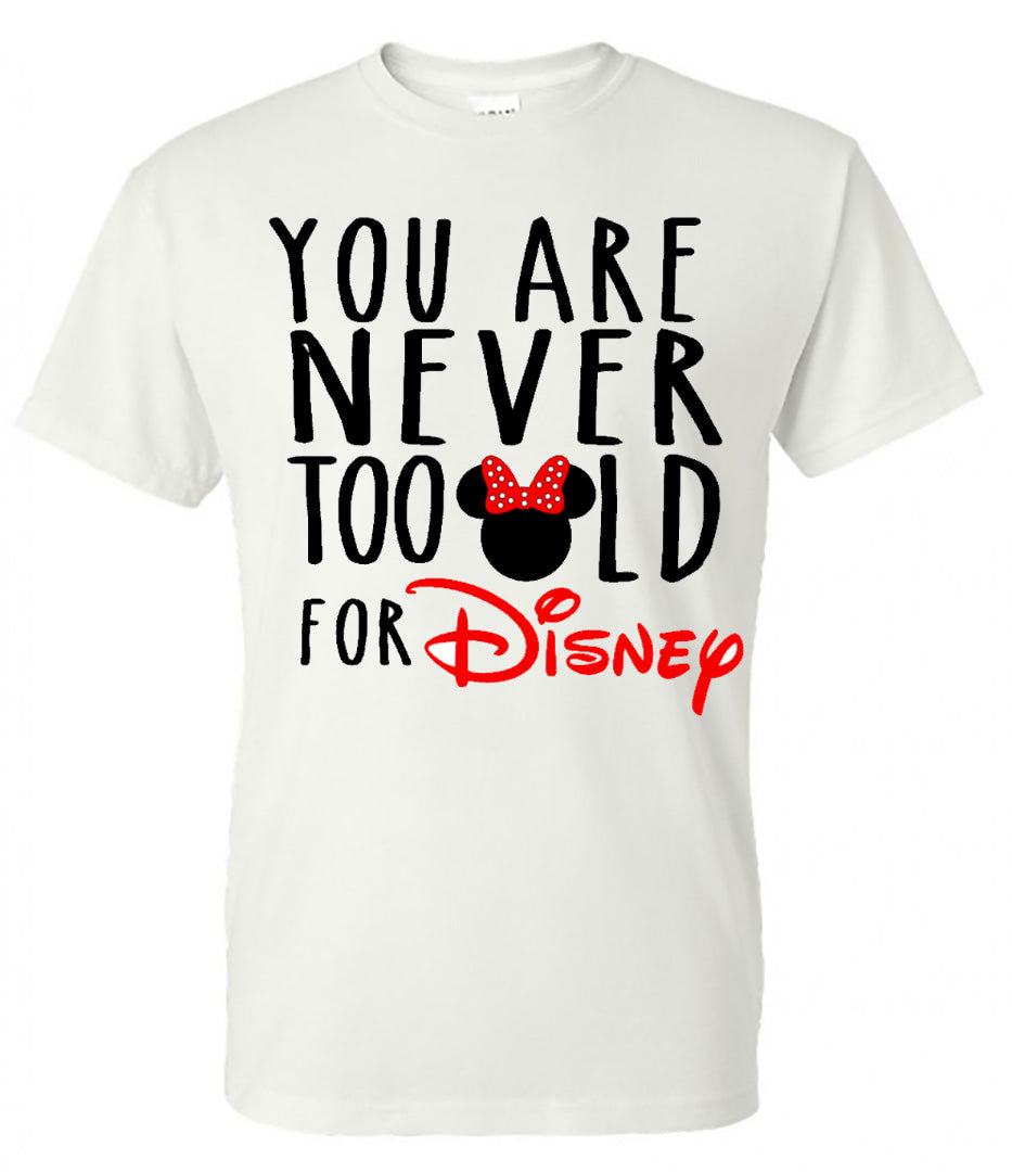 You are never too old for Disney (Minnie) - White Short Sleeve Tee - Southern Grace Creations